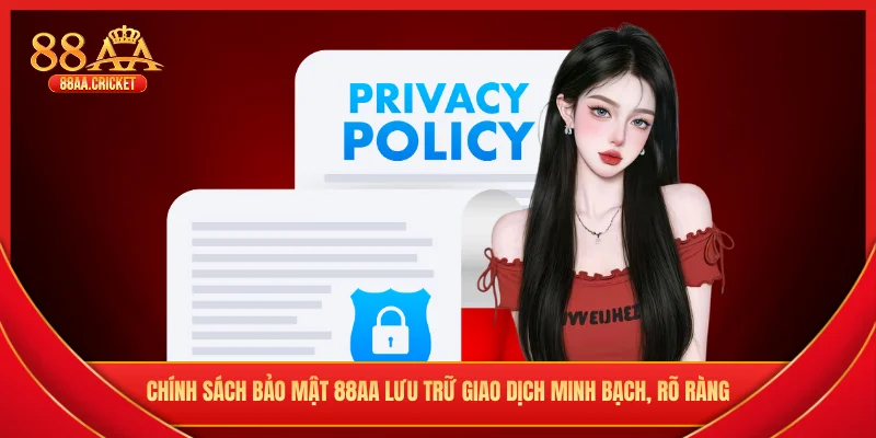 Chính sách bảo mật 88AA lưu trữ giao dịch minh bạch, rõ ràng