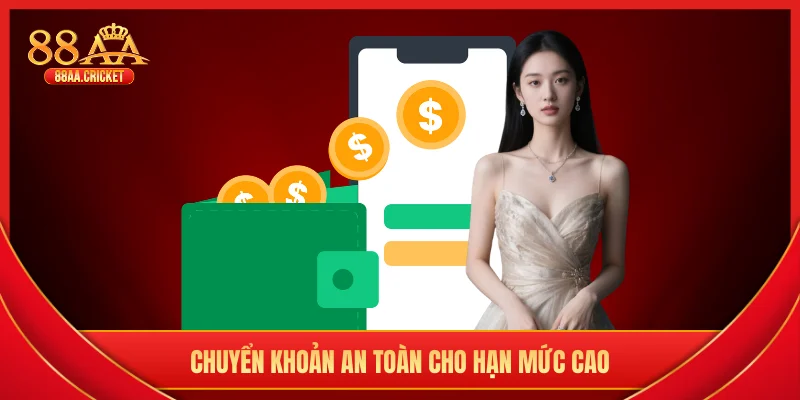 Chuyển khoản an toàn cho hạn mức cao