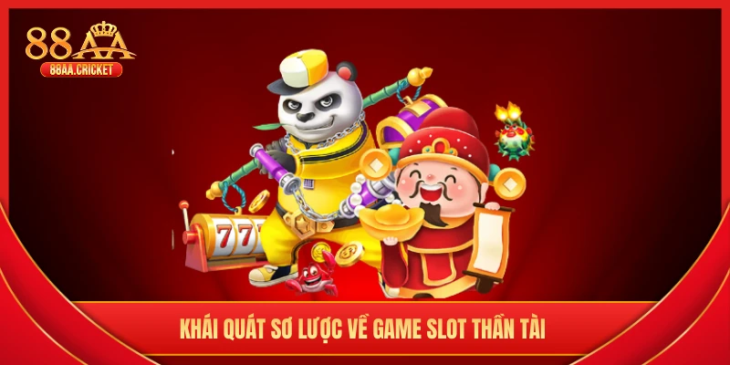 Khái quát sơ lược về game slot thần tài 